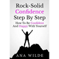 Rock-Solid Confidence Step By Step: How To Be Confident And Happy With Yourself - Paperback
