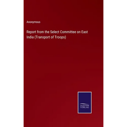 Report from the Select Committee on East India (Transport of Troops) - Hardcover