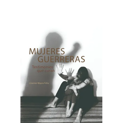 Mujeres Guerreras: Testimonios que curan - Paperback