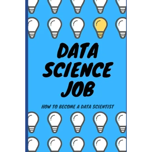 Data Science Job: How to become a Data Scientist - Paperback