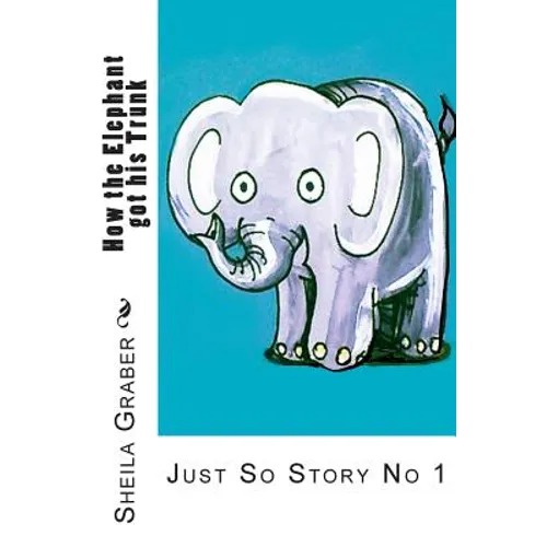 How the Elephant got his Trunk: Just So Story No 1 - Paperback