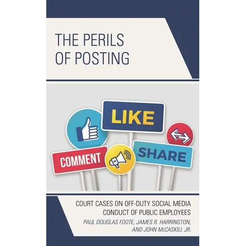 The Perils of Posting: Court Cases on Off-Duty Social Media Conduct of Public Employees - Paperback