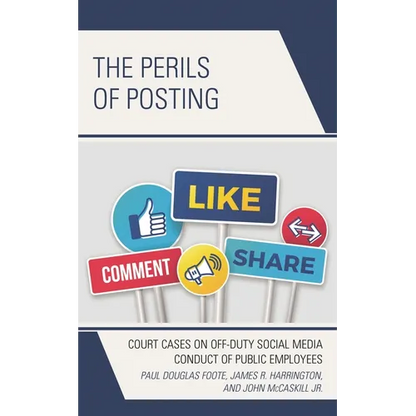 The Perils of Posting: Court Cases on Off-Duty Social Media Conduct of Public Employees - Paperback