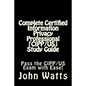 Complete Certified Information Privacy Professional (CIPP/US) Study Guide: Pass the Certification Foundation Exam with Ease! - Paperback
