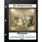 Woman in the Nineteenth Century (1845) by Margaret Fuller - Paperback