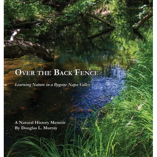 Over the Back Fence: Learning Nature in a Bygone Napa Valley - Hardcover