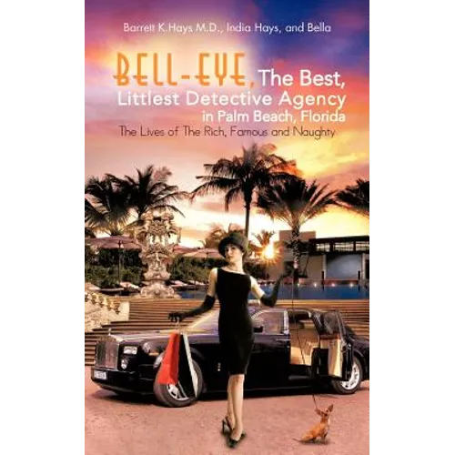 Bell-Eye, the Best, Littlest Detective Agency in Palm Beach, Florida: The Lives of the Rich, Famous and Naughty - Paperback