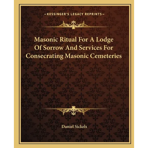 Masonic Ritual For A Lodge Of Sorrow And Services For Consecrating Masonic Cemeteries - Paperback