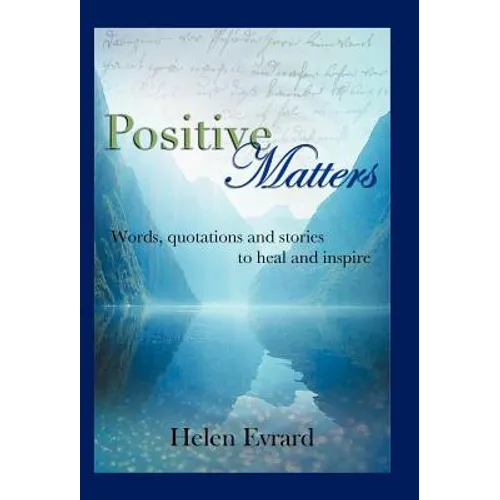 Positive Matters: Words, Quotations, and Stories to Heal and Inspire - Hardcover