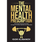 The Mental Health Prescription: Personalized Exercise and Nutrition Strategies for Anxiety, Depression and Stress Relief - Paperback