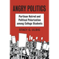 Angry Politics: Partisan Hatred and Political Polarization Among College Students - Paperback