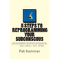 5 steps to reprogramming your subconscious: It can heal you, make you rich, solve your problems, attract love and create a blissful life. - Paperback