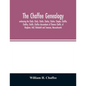The Chaffee genealogy, embracing the Chafe, Chafy, Chafie, Chafey, Chafee, Chaphe, Chaffie, Chaffey, Chaffe, Chaffee descendants of Thomas Chaffe, of - Paperback