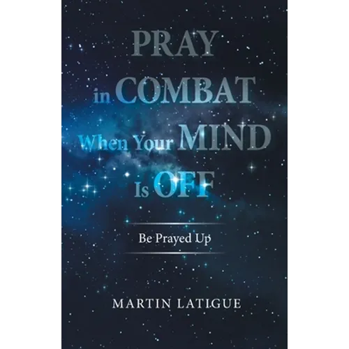 Pray in Combat When Your Mind Is Off: Be Prayed Up - Paperback