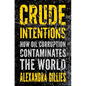 Crude Intentions: How Oil Corruption Contaminates the World - Hardcover