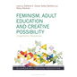 Feminism, Adult Education and Creative Possibility: Imaginative Responses - Paperback