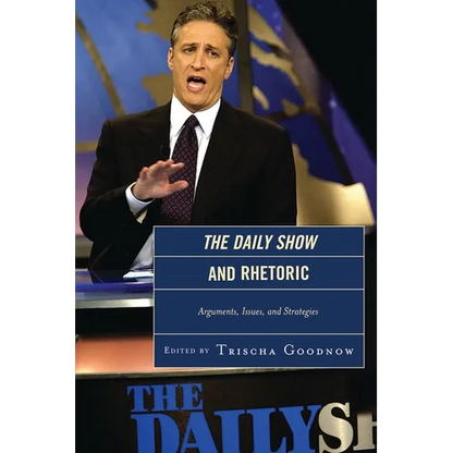 The Daily Show and Rhetoric: Arguments, Issues, and Strategies - Paperback