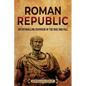 Roman Republic: An Enthralling Overview of the Rise and Fall - Paperback