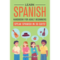 Learn Spanish Handbook for Adult Beginners: Your Proven Guide to Speaking Spanish in 30 Days! - Paperback