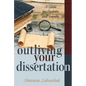 Outliving Your Dissertation: A Guide for Students and Faculty - Paperback