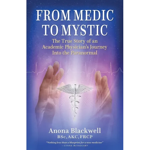 From Medic to Mystic: The True Story of an Academic Physician's Journey into the Paranormal - Paperback
