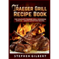 Traeger Grill Recipe Book: The Complete Traeger Grill Cookbook With 80+ Mouth Satisfying Recipes - Paperback