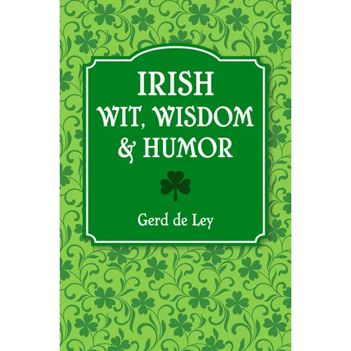 Irish Wit, Wisdom and Humor: The Complete Collection of Irish Jokes, One-Liners & Witty Sayings - Paperback