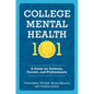 College Mental Health 101: A Guide for Students, Parents, and Professionals - Paperback
