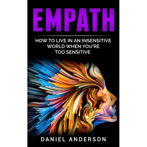 Empath: How to live in an insensitive world when you're too sensitive - Paperback