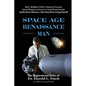 Space Age Renaissance Man: How a Brilliant NASA Visionary Overcame Great Obstacles to Invent a Critical System for the Apollo Moon Missions... Then Ke - Paperback