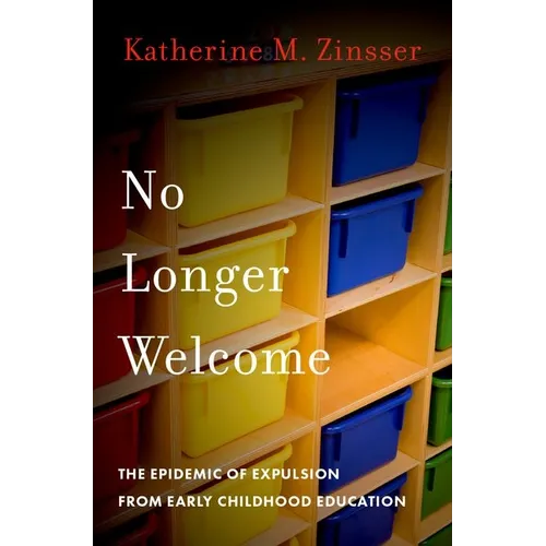 No Longer Welcome: The Epidemic of Expulsion from Early Childhood Education - Hardcover
