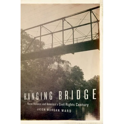 Hanging Bridge: Racial Violence and America's Civil Rights Century - Paperback