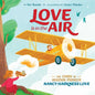 Love Is in the Air: The Story of Aviation Pioneer Nancy Harkness Love - Hardcover