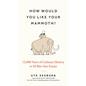 How Would You Like Your Mammoth?: 12,000 Years of Culinary History in 50 Bite-Size Essays - Hardcover