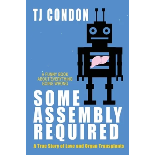 Some Assembly Required: An Organ Transplant Love Story - Paperback