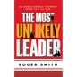 The Most Unlikely Leader: An Unbelievable Journey from GED to CEO - Hardcover