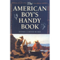The American Boy's Handy Book: What to Do and How to Do It - Paperback