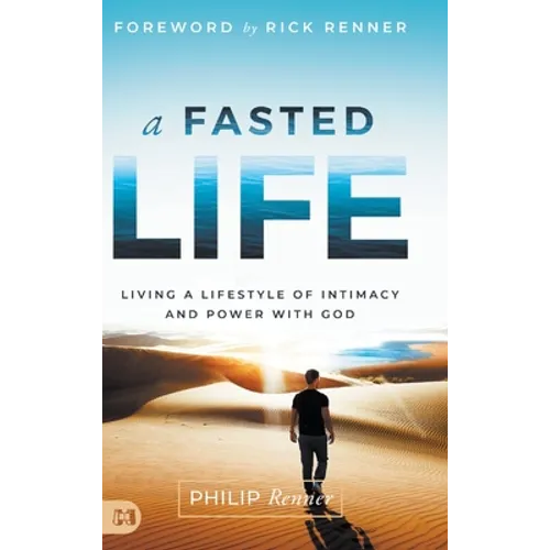 A Fasted Life: Living a Lifestyle of Intimacy and Power with God - Hardcover