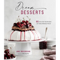 Dream Desserts: 60 Over-The-Top Recipes for Truly Fabulous Flavor - Hardcover