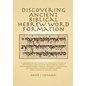 Discovering Ancient Biblical Hebrew Word Formation: A Workbook for the Discovery of the Original Nature of Derivational Morphology of Ancient Biblical - Paperback