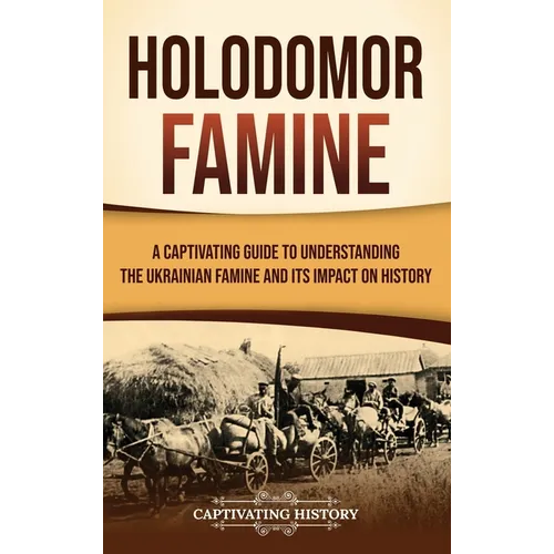 Holodomor Famine: A Captivating Guide to Understanding the Ukrainian Famine and Its Impact on History - Hardcover
