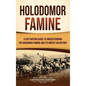 Holodomor Famine: A Captivating Guide to Understanding the Ukrainian Famine and Its Impact on History - Hardcover