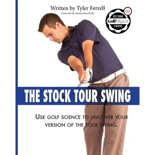 Stock Tour Swing: Use Golf Science To Uncover Your Version Of The Tour Swing - Paperback