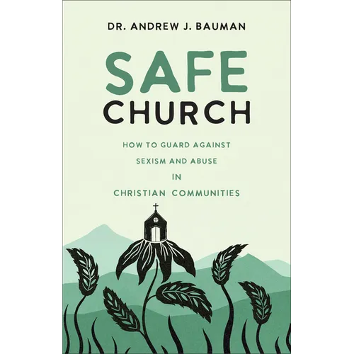 Safe Church: How to Guard against Sexism and Abuse in Christian Communities - Hardcover