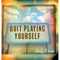 Quit Playing Yourself - Hardcover