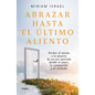 Abrazar Hasta El Último Aliento / Embrace Even the Last Breath - Paperback
