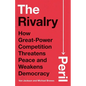 The Rivalry Peril: How Great-Power Competition Threatens Peace and Weakens Democracy - Hardcover