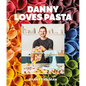 Danny Loves Pasta: 75+ Fun and Colorful Pasta Shapes, Patterns, Sauces, and More - Hardcover