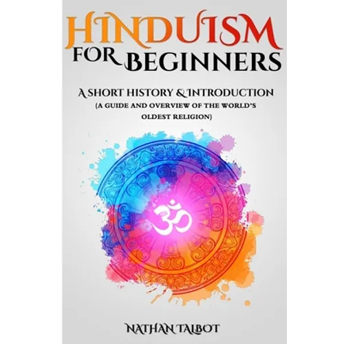 Hinduism for Beginners: A Short History and Introduction (A Guide and Overview of the World's Oldest Religion) - Paperback
