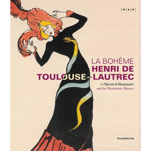 La Bohème: Henri de Toulouse-Lautrec and the Montmartre Masters - Hardcover